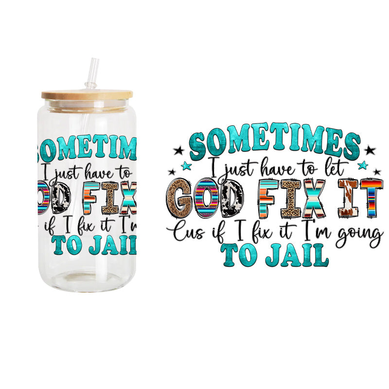 Let God Fix It / UV DTF Transfer 6” Width 4” Height (GG-14)