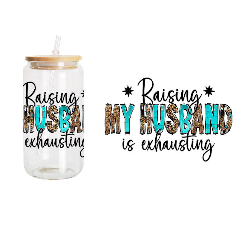 Raising My Husband / UV DTF Transfer 6” Width 4” Height (EE-3)