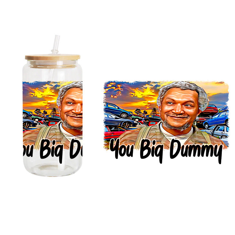 Big Dummy / UV DTF Transfer 6” Width 4” Height (HH-2)