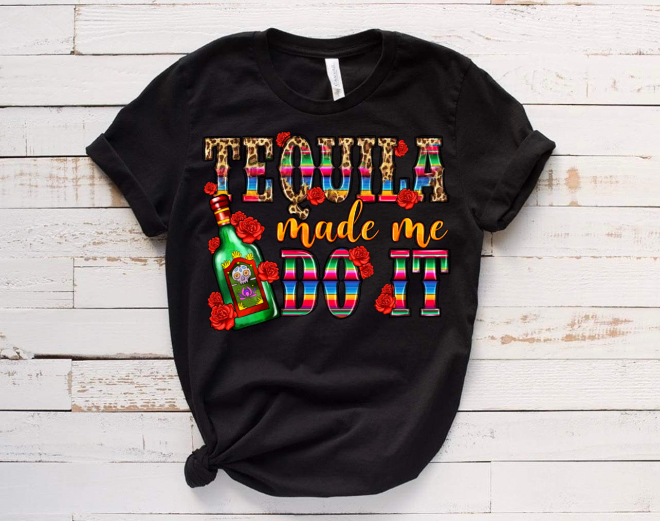 Tequila Made Me/ 10” DTF Transfer